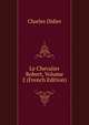 Le Chevalier Robert, Volume 2 (French Edition), Charles Didier 