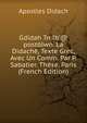 Gdidah Tn Ib'@ post?lwn. La Didach?, Texte Grec, Avec Un Comm. Par P. Sabatier. Th?se, Paris (French Edition), Apostles Didach 