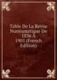 Table De La Revue Numismatique De 1836 A 1905 (French Edition), 
