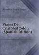 Viajes De Cristobal Colon (Spanish Edition), Alvarez Chanca Diego 