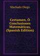 Certamen, O Conclusiones Matematicas, (Spanish Edition), Machado Diego 