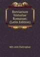 Breviarium historiae Romanae; (Latin Edition), 4th cent Eutropius 