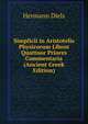 Simplicii in Aristotelis Physicorum Libros Quattuor Priores Commentaria (Ancient Greek Edition), Hermann Diels 