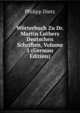 Worterbuch Zu Dr. Martin Luthers Deutschen Schriften, Volume 1 (German Edition), Philipp Dietz 