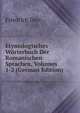 Etymologisches Worterbuch Der Romanischen Sprachen, Volumes 1-2 (German Edition), Friedrich Diez 