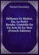 Defiance Et Malice, Ou, Le Prete Rendu: Comedie En Un Acte Et En Vers (French Edition), Michel Dieulafoy 