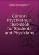 Clinical Psychiatry; a Text-Book for Students and Physicians, Emil Kraepelin 