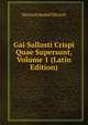 Gai Sallusti Crispi Quae Supersunt, Volume 1 (Latin Edition), Heinrich Rudolf Dietsch 