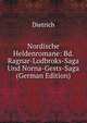 Nordische Heldenromane: Bd. Ragnar-Lodbroks-Saga Und Norna-Gests-Saga (German Edition), Dietrich 