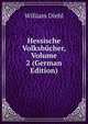 Hessische Volksbucher, Volume 2 (German Edition), William Diehl 