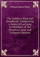The Soldier's First Aid Handbook: Comprising a Series of Lectures to Members of the Hospital Corps and Company Bearers, William Daniel Dietz 