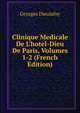 Clinique Medicale De L'hotel-Dieu De Paris, Volumes 1-2 (French Edition), Georges Dieulafoy 