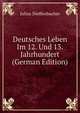 Deutsches Leben Im 12. Und 13. Jahrhundert (German Edition), Julius Dieffenbacher 