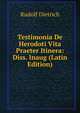 Testimonia De Herodoti Vita Praeter Itinera: Diss. Inaug (Latin Edition), Rudolf Dietrich 