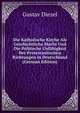 Die Katholische Kirche Als Geschichtliche Macht Und Die Politische Unfahigkeit Der Protestantischen Richtungen in Deutschland (German Edition), Gustav Diezel 