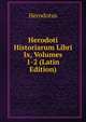 Herodoti Historiarum Libri Ix, Volumes 1-2 (Latin Edition), Herodotus 