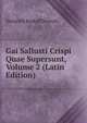 Gai Sallusti Crispi Quae Supersunt, Volume 2 (Latin Edition), Heinrich Rudolf Dietsch 