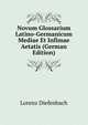 Novum Glossarium Latino-Germanicum Mediae Et Infimae Aetatis (German Edition), Lorenz Diefenbach 