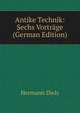 Antike Technik: Sechs Vortrage (German Edition), Hermann Diels 
