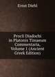 Procli Diadochi in Platonis Timaeum Commentaria, Volume 1 (Ancient Greek Edition), Ernst Diehl 