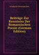 Beitrage Zur Kenntniss Der Romantischen Poesie (German Edition), Friedrich Christian Diez 
