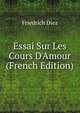 Essai Sur Les Cours D'Amour (French Edition), Friedrich Diez 