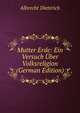 Mutter Erde: Ein Versuch Uber Volksreligion (German Edition), Albrecht Dieterich 