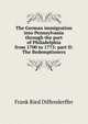 The German immigration into Pennsylvania through the port of Philadelphia from 1700 to 1775: part II: The Redemptioners, Frank Ried Diffenderffer 