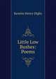 Little Low Bushes: Poems, Kenelm Henry Digby 