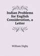 Indian Problems for English Consideration, a Letter, William Digby 