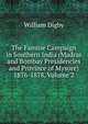 The Famine Campaign in Southern India (Madras and Bombay Presidencies and Province of Mysore) 1876-1878, Volume 2, William Digby 