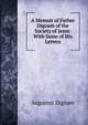 A Memoir of Father Dignam of the Society of Jesus: With Some of His Letters, Augustus Dignam 