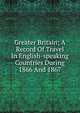 Greater Britain; A Record Of Travel In English-speaking Countries During 1866 And 1867, 