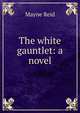 The white gauntlet: a novel, Mayne Reid 