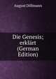 Die Genesis; erklart (German Edition), August Dillmann 
