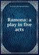 Ramona: a play in five acts, Ina [from old catalog] Dillaye 