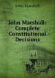 John Marshall: Complete Constitutional Decisions, John Marshall 