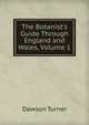 The Botanist's Guide Through England and Wales, Volume 1, Dawson Turner 