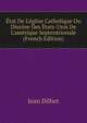 ?tat De L'?glise Catholique Ou Dioc?se Des ?tats-Unis De L'am?rique Septentrionale (French Edition), Jean Dilhet 