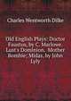 Old English Plays: Doctor Faustus, by C. Marlowe. Lust's Dominion. Mother Bombie; Midas, by John Lyly, Charles Wentworth Dilke 
