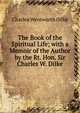 The Book of the Spiritual Life; with a Memoir of the Author by the Rt. Hon. Sir Charles W. Dilke, Charles Wentworth Dilke 