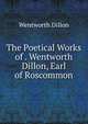The Poetical Works of . Wentworth Dillon, Earl of Roscommon, Wentworth Dillon 