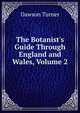 The Botanist's Guide Through England and Wales, Volume 2, Dawson Turner 
