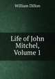 Life of John Mitchel, Volume 1, William Dillon 