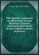 The theistic argument as affected by recent theories: a course of lectures delivered at the Lowell institute in Boston, J Lewis 1831-1881 Diman 