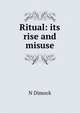 Ritual: its rise and misuse, N Dimock 