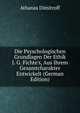 Die Psyschologischen Grundlagen Der Ethik J. G. Fichte's, Aus Ihrem Gesamtcharakter Entwickelt (German Edition), Athanas Dimitroff 