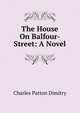 The House On Balfour-Street: A Novel, Charles Patton Dimitry 