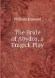 The Bride of Abydos, a Tragick Play, William Dimond 