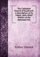 The Cathedral Church of Southwell: A Description of Its Fabric, and a Brief History of the Episcopal See, Arthur Dimock 